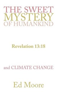 bokomslag The Sweet Mystery of Humankind and Climate Change