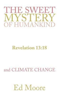 bokomslag The Sweet Mystery of Humankind and Climate Change