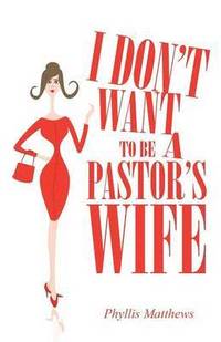 bokomslag I Don't Want to Be a Pastor's Wife