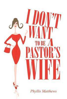 bokomslag I Don't Want to Be a Pastor's Wife