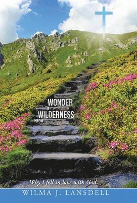 Wilma J Lansdell, Wilma J. Lansdell - From Wilderness to Wonder, Inbunden