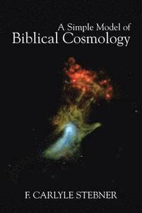 bokomslag A Simple Model of Biblical Cosmology