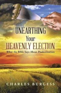 bokomslag Unearthing Your Heavenly Election