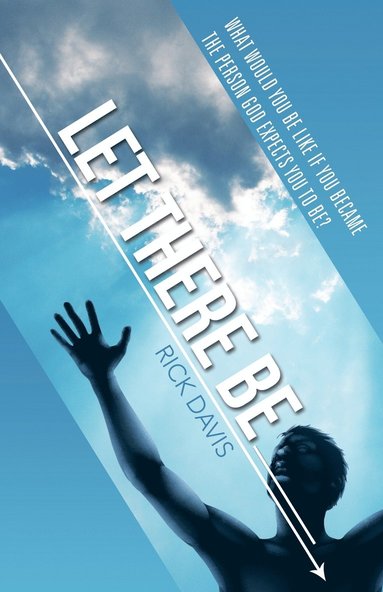 Rick Davis - Let There Be __________ What would you be like if you became the person God expects you to be?, Häftad