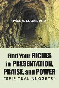 bokomslag Find Your Riches in Presentation, Praise, and Power