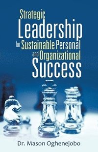 bokomslag Strategic Leadership for Sustainable Personal and Organizational Success