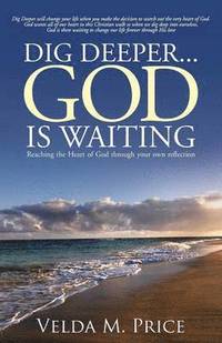 bokomslag Dig Deeper...God is Waiting