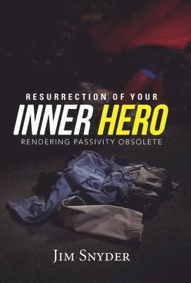 Jim Snyder - Resurrection of Your Inner Hero, Inbunden