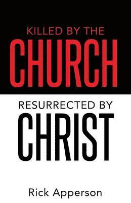 Killed by the Church, Resurrected by Christ 1