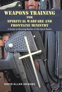 bokomslag Weapons Training for Spiritual Warfare and Frontline Ministry