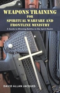 bokomslag Weapons Training for Spiritual Warfare and Frontline Ministry