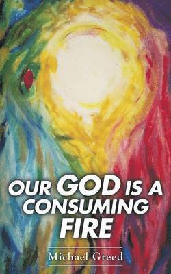 Our God Is a Consuming Fire 1