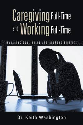 bokomslag Caregiving Full-Time and Working Full-Time
