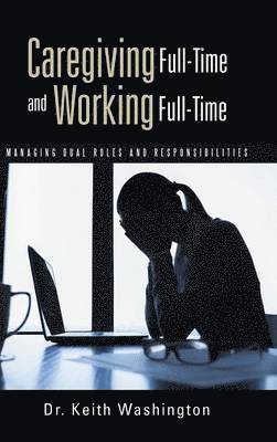 bokomslag Caregiving Full-Time and Working Full-Time