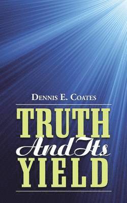 Dennis E Coates - Truth and Its Yield, Häftad