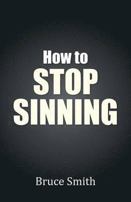 Bruce Smith - How to Stop Sinning, Häftad
