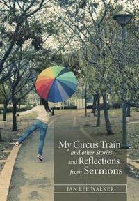 bokomslag My Circus Train and other Stories and Reflections from Sermons