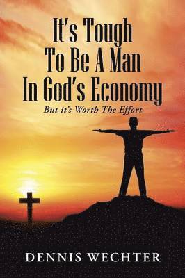 It's Tough To Be A Man In God's Economy 1