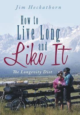 Jim Heckathorn - How to Live Long and Like It, Inbunden