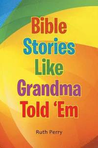 bokomslag Bible Stories Like Grandma Told 'Em