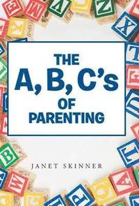 bokomslag The A, B, C's of Parenting
