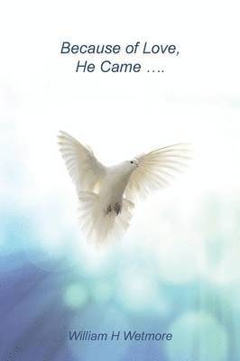 William H Wetmore - Because of Love, He Came..., Häftad