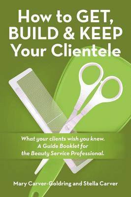 bokomslag How to Get, Build & Keep Your Clientele