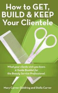 bokomslag How to Get, Build & Keep Your Clientele