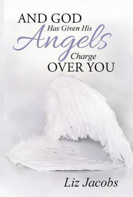 Liz Jacobs - And God Has Given His Angels Charge Over You, Inbunden