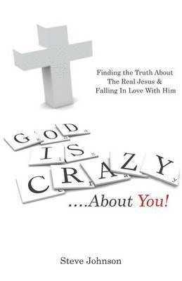 Steve Johnson - God is Crazy ....About You!, Häftad