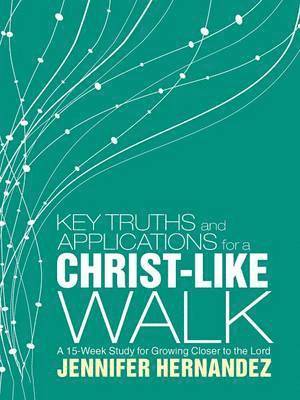 Jennifer Hernandez - Key Truths and Applications for a Christ-Like Walk, Häftad