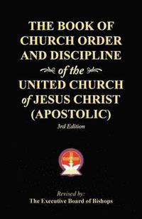 bokomslag The Book of Church Order and Discipline of the United Church Of Jesus Christ (Apostolic)