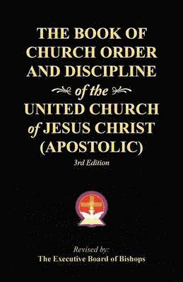 bokomslag The Book of Church Order and Discipline of the United Church Of Jesus Christ (Apostolic)