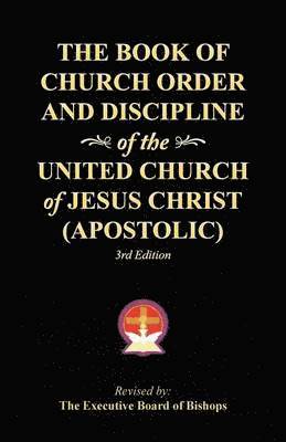 Book of Church Order and Discipline of the United Church Of Jesus Christ (Apostolic) 1