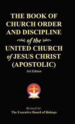 bokomslag The Book of Church Order and Discipline of the United Church Of Jesus Christ (Apostolic)