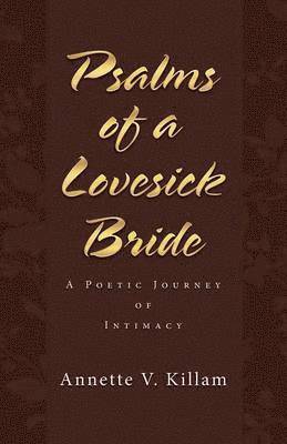 Annette V Killam, Annette V. Killam - Psalms of a Lovesick Bride, Häftad