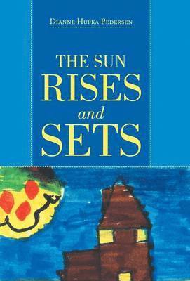Dianne Hupka Pedersen - SUN RISES and SETS, Inbunden