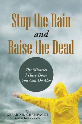 Stop the Rain and Raise the Dead 1