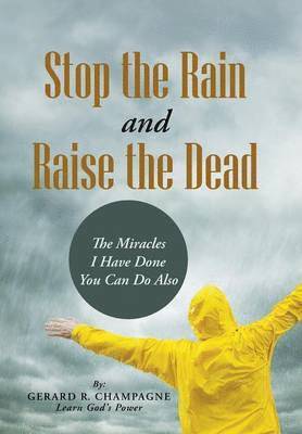 bokomslag Stop the Rain and Raise the Dead