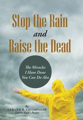 Gerard R Champagne, Gerard R. Champagne - Stop the Rain and Raise the Dead, Inbunden