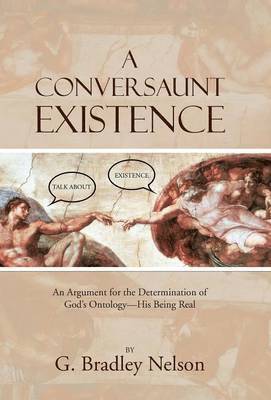 G Bradley Nelson - Conversaunt Existence, Inbunden