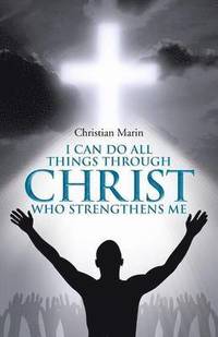 bokomslag I Can Do All Things through Christ Who Strengthens Me