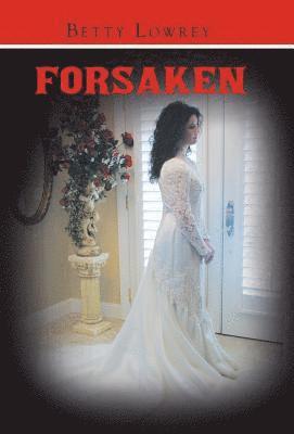 Betty Lowrey - Forsaken, Inbunden