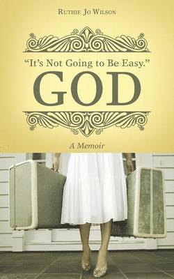 "It's Not Going to Be Easy." God 1