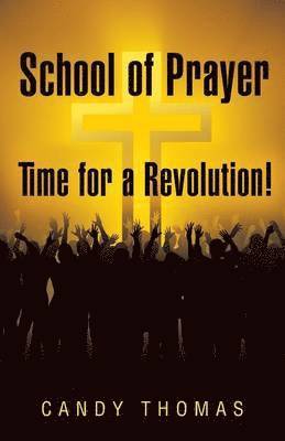 School of Prayer-Time for a Revolution!