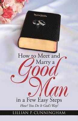 How to Meet and Marry a Good Man in a Few Easy Steps 1