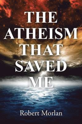 The Atheism That Saved Me 1