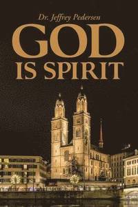 bokomslag God Is Spirit