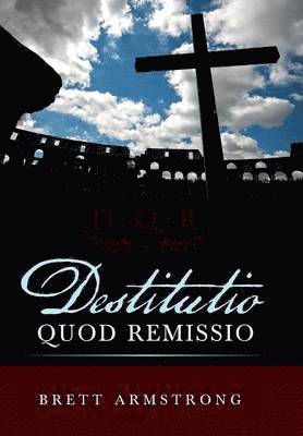 Brett Armstrong - Destitutio Quod Remissio, Inbunden
