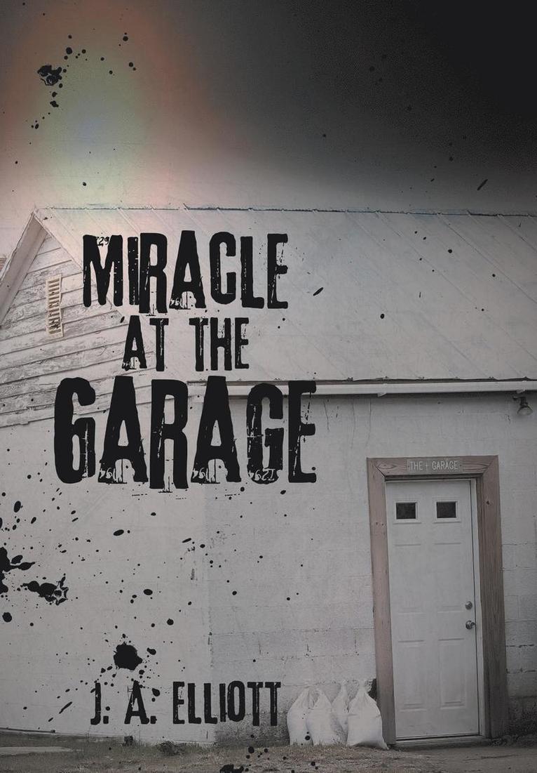 J a Elliott, J. a. Elliott, J. A. Elliott - Miracle at the Garage, Inbunden